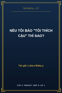 Nếu Tôi Bảo “Tôi Thích Cậu” Thì Sao?