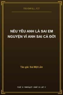 Nếu Yêu Anh Là Sai Em Nguyện Vì Anh Sai Cả Đời