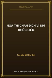 Ngã Thị Chân Đích Vi Nhĩ Khốc Liễu