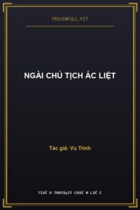 Ngài Chủ Tịch Ác Liệt