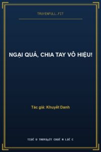 Ngại Quá, Chia Tay Vô Hiệu!