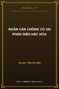 Ngăn Cản Chồng Cũ Vai Phản Diện Hắc Hóa