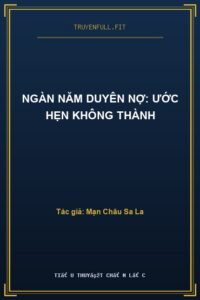Ngàn Năm Duyên Nợ: Ước Hẹn Không Thành