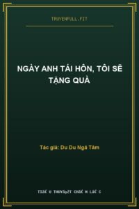 Ngày Anh Tái Hôn, Tôi Sẽ Tặng Quà