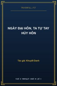 Ngày Đại Hôn, Ta Tự Tay Hủy Hôn