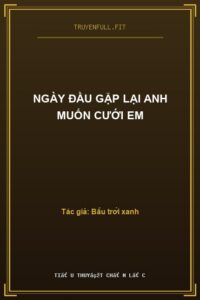 Ngày Đầu Gặp Lại Anh Muốn Cưới Em