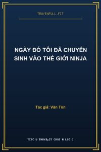 Ngày Đó Tôi Đã Chuyển Sinh Vào Thế Giới Ninja