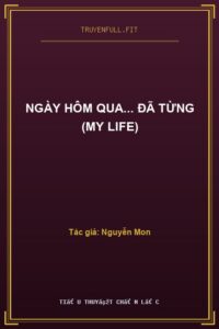 Ngày Hôm Qua… Đã Từng (My life)