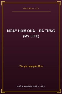 Ngày Hôm Qua… Đã Từng (My life)