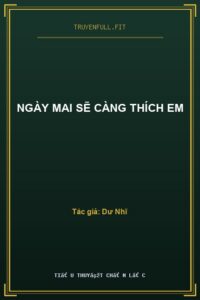 Ngày Mai Sẽ Càng Thích Em