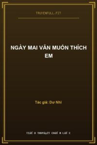 Ngày Mai Vẫn Muốn Thích Em