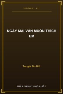 Ngày Mai Vẫn Muốn Thích Em