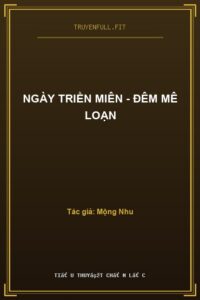 Ngày Triền Miên – Đêm Mê Loạn
