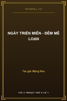 Ngày Triền Miên – Đêm Mê Loạn