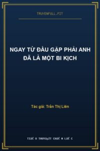 Ngay Từ Đầu Gặp Phải Anh Đã Là Một Bi Kịch
