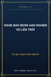 Nghe Bảo Boss Hàn Nghiện Vợ Lên Trời