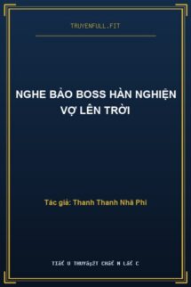 Nghe Bảo Boss Hàn Nghiện Vợ Lên Trời