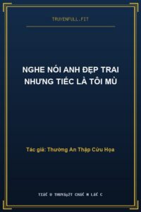 Nghe Nói Anh Đẹp Trai Nhưng Tiếc Là Tôi Mù