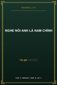 Nghe Nói Anh Là Nam Chính