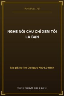 Nghe Nói Cậu Chỉ Xem Tôi Là Bạn