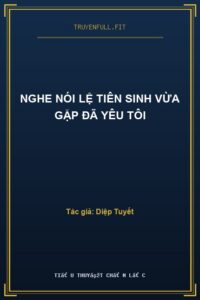 Nghe Nói Lệ Tiên Sinh Vừa Gặp Đã Yêu Tôi