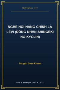 Nghe Nói Nàng Chính Là Levi (Đồng Nhân Shingeki No Kyojin)