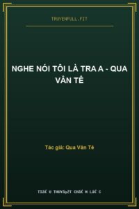 Nghe Nói Tôi Là Tra A – Qua Vân Tê