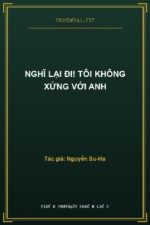 Nghĩ Lại Đi! Tôi Không Xứng Với Anh
