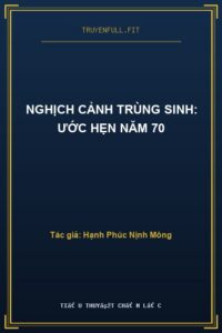 Nghịch Cảnh Trùng Sinh: Ước Hẹn Năm 70