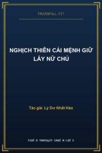 Nghịch Thiên Cải Mệnh Giữ Lấy Nữ Chủ