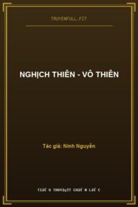 Nghịch Thiên – Vô Thiên