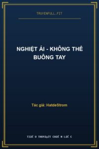 Nghiệt Ái – Không Thể Buông Tay