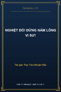 Nghiệt Đồ! Đừng Nắm Lông Vi Sư!