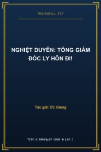 Nghiệt Duyên: Tổng Giám Đốc Ly Hôn Đi!