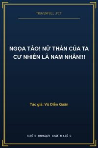 Ngọa Tào! Nữ Thần Của Ta Cư Nhiên Là Nam Nhân!!!