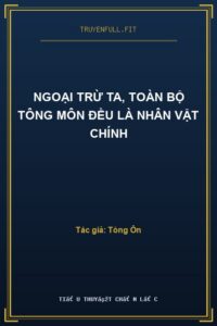 Ngoại Trừ Ta, Toàn Bộ Tông Môn Đều Là Nhân Vật Chính