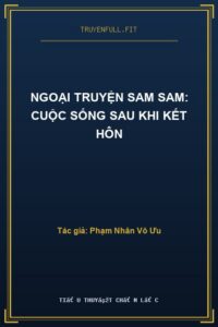 Ngoại Truyện Sam Sam: Cuộc Sống Sau Khi Kết Hôn