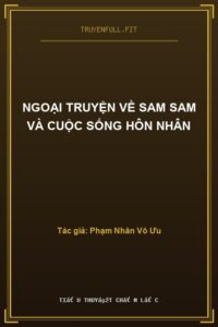 Ngoại Truyện Về Sam Sam Và Cuộc Sống Hôn Nhân
