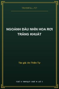 Ngoảnh Đầu Nhìn Hoa Rơi Trăng Khuất