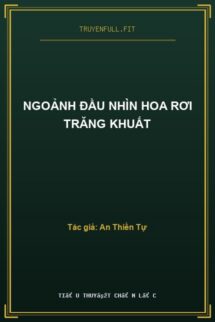 Ngoảnh Đầu Nhìn Hoa Rơi Trăng Khuất