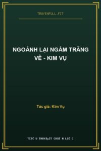 Ngoảnh Lại Ngắm Trăng Về – Kim Vụ