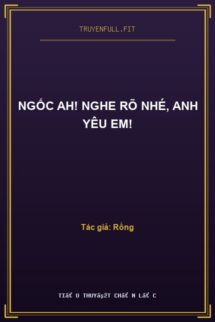 Ngốc Ah! Nghe Rõ Nhé, Anh Yêu Em!