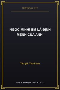 Ngọc Minh! Em Là Định Mệnh Của Anh!