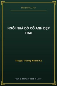 Ngôi Nhà Đó Có Anh Đẹp Trai