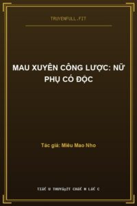 Mau Xuyên Công Lược: Nữ Phụ Có Độc