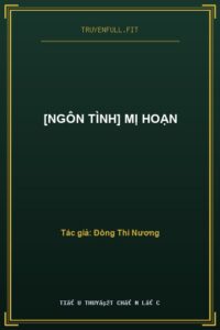 [Ngôn Tình] Mị Hoạn