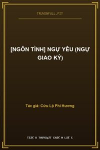 [Ngôn Tình] Ngự Yêu (Ngự Giao Ký)