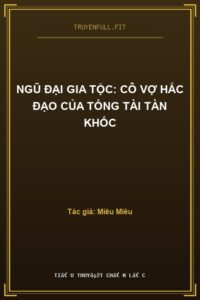 Ngũ Đại Gia Tộc: Cô Vợ Hắc Đạo Của Tổng Tài Tàn Khốc