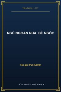 Ngủ Ngoan Nha. Bé Ngốc