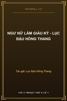 Ngư Nữ Làm Giàu Ký – Lục Đậu Hồng Thang